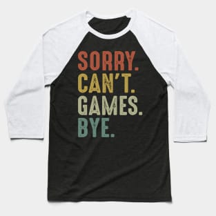 Sorry Can't Games Bye Baseball T-Shirt